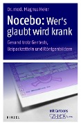 Nocebo: Wer's glaubt wird krank - Magnus Heier