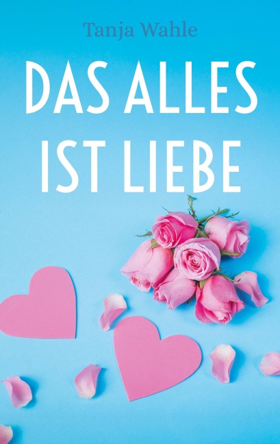 Das Alles ist Liebe - Tanja Wahle