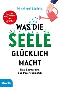 Cover-Bild zum Titel 'Was die Seele glücklich macht' von 'Manfred Stelzig'