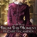 Cover-Bild zum Titel 'From This Moment Lib/E' von 'Elizabeth Camden'