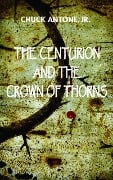 Cover-Bild zum Titel 'The Centurion and the Crown of Thorns' von 'Chuck Antone'