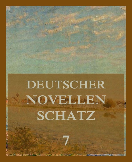Deutscher Novellenschatz 7 - Berthold Auerbach, Jeremias Gotthelf, Adolph Wilbrandt