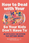 Cover-Bild zum Titel 'How to Deal with Your ____ So Your Kids Don't Have to' von 'Eli Harwood'