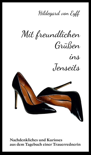 Mit freundlichen Grüßen ins Jenseits - Hildegard von Eyff
