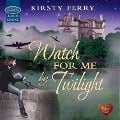 Cover-Bild zum Titel 'Watch for me by Twilight' von 'Kirsty Ferry'