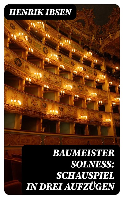 Baumeister Solneß: Schauspiel in drei Aufzügen - Henrik Ibsen