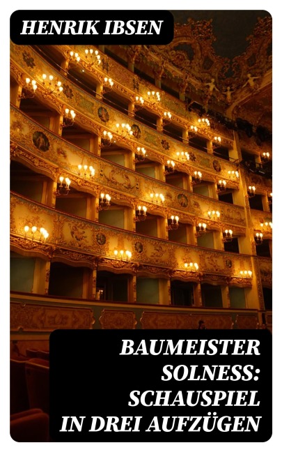 Baumeister Solneß: Schauspiel in drei Aufzügen - Henrik Ibsen