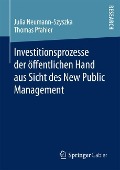 Investitionsprozesse der öffentlichen Hand aus Sicht des New Public Management - Thomas Pfahler, Julia Neumann-Szyszka