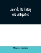 Cover-Bild zum Titel 'Limerick, its history and antiquities; ecclesiastical, civil, and military, from the earliest ages, with copious historical, archaeological, topographical, and genealogical notes' von 'Maurice Lenihan'