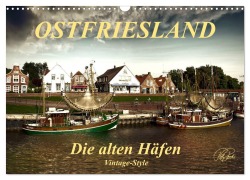 Ostfriesland - die alten Häfen, Vintage-Style (Wandkalender 2025 DIN A3 quer), CALVENDO Monatskalender - Peter Roder