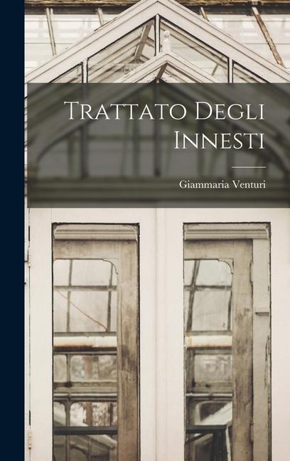Trattato Degli Innesti - Giammaria Venturi