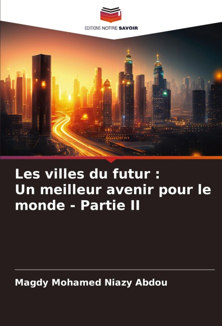 Les villes du futur : Un meilleur avenir pour le monde - Partie II - Magdy Mohamed Niazy Abdou