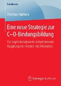 Cover-Bild zum Titel 'Eine neue Strategie zur C-O-Bindungsbildung' von 'Christian Matheis'