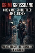 Cover-Bild zum Titel 'Krimi Großband 9 Romane: Schnüffler und Leichen' von 'Alfred Bekker, Pete Hackett, A. F. Morland'