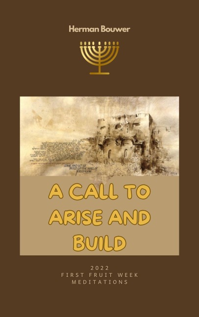 A Call to Arise and Build - Herman Bouwer