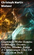 Cover-Bild zum Titel 'Gesammelte Werke: Romane, Erzählungen, Dramen, Gedichte, Märchen, Essays & Übersetzungen (Über 150 Titel in einem Buch)' von 'Christoph Martin Wieland'