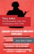Cover-Bild zum Titel 'Tunc Asker - Türk Romaninda Asker Miti ve Militarizm 1923-1938' von 'Sener sükrü Yigitler'