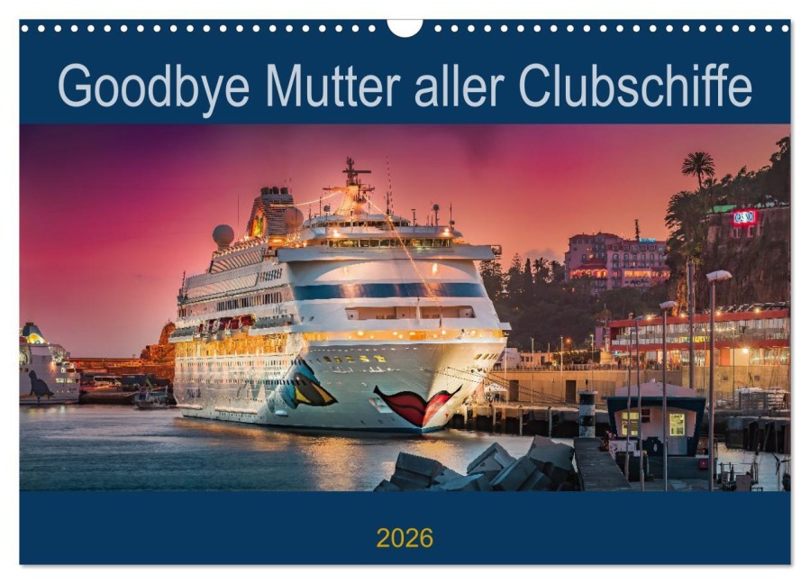 Goodbye Mutter aller Clubschiffe (Wandkalender 2026 DIN A3 quer), CALVENDO Monatskalender - Olaf Rehmert