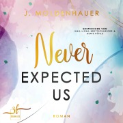Cover-Bild zum Titel 'Never Expected Us' von 'J. Moldenhauer'