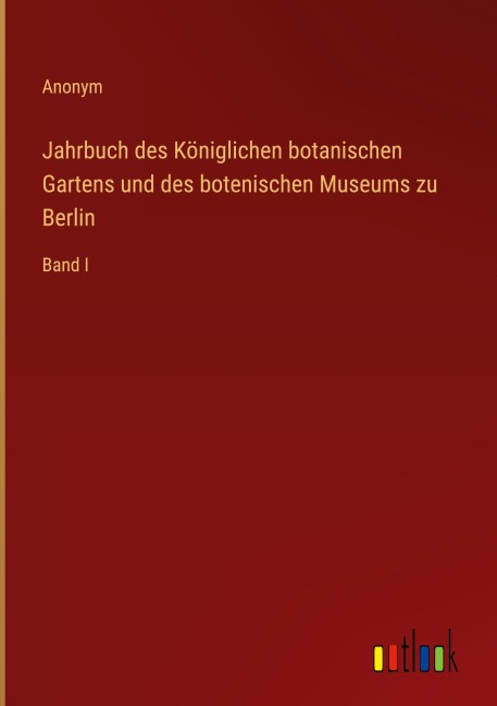 Jahrbuch des Königlichen botanischen Gartens und des botenischen Museums zu Berlin - Anonym