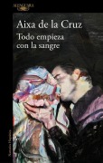Cover-Bild zum Titel 'Todo Empieza Con La Sangre / Everything Begins with Blood' von 'Aixa de la Cruz'