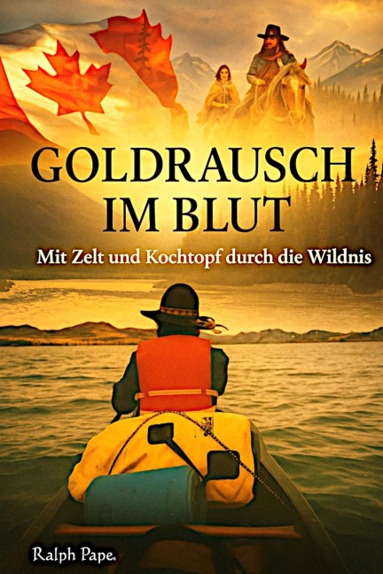 Goldrausch im Blut. Eine Reiseerzählung - Ralph Pape