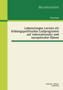 Lebenslanges Lernen als bildungspolitisches Leitprogramm auf internationaler und europäischer Ebene - Timo Fent