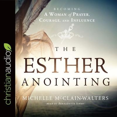 Esther Anointing: Becoming a Woman of Prayer, Courage, and Influence - Michelle Mcclain-Walters