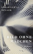 Cover-Bild zum Titel 'Bild ohne Mädchen' von 'Sarah Elena Müller'