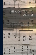 The Contralto Album: A Collection Of 50 Celebrated Songs (in Their Original Keys)... Extracted From The Most Famous Operas, With Italian Wo - 