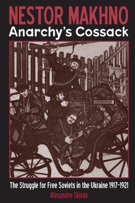 Nestor Makhno--Anarchy's Cossack - Alexandre Skirda