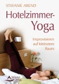 Hotelzimmer-Yoga - Stefanie Arend