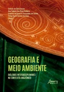 Cover-Bild zum Titel 'Geografia e Meio Ambiente: Diálogos Interdisciplinares no Contexto Amazônico' von 'Enilson da Silva Sousa, Ana Valéria dos Reis Pinheiro, Cristina do S. F. de Senna, Felipe Kevin Ramos da Silva'