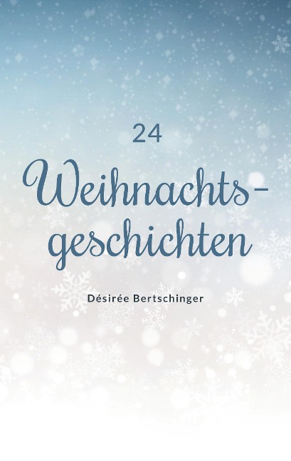 24 Weihnachtsgeschichten - Désirée Bertschinger