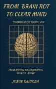 Cover-Bild zum Titel 'From Brain Rot To Clear Mind' von 'Jorge Raigosa'