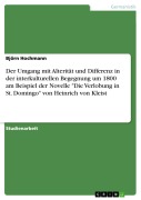 Cover-Bild zum Titel 'Der Umgang mit Alterität und Differenz in der interkulturellen Begegnung um 1800 am Beispiel der Novelle "Die Verlobung in St. Domingo" von Heinrich von Kleist' von 'Björn Hochmann'
