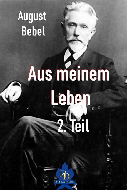 Aus meinem Leben - 2. Teil - August Bebel