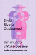 Um mundo ch'ixi é possível - Silvia Rivera Cusicanqui