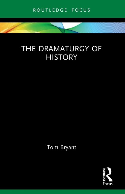 The Dramaturgy of History - Tom Bryant