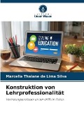 Cover-Bild zum Titel 'Konstruktion von Lehrprofessionalität' von 'Marcella Thaiane de Lima Silva'