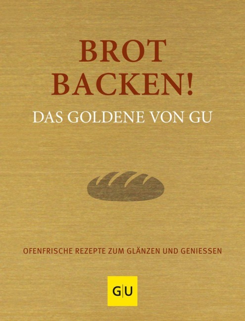 Brot backen! Das Goldene von GU - 