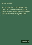 Cover-Bild zum Titel 'Der Prozess des Cn. Calpurnius Piso : Kritik der Taciteischen Behauptung, dass Piso den Germanikus auf Anstiften des Kaisers Tiberius vergiftet habe' von 'Wilhelm Altemöller'