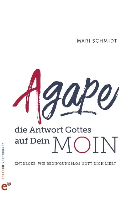 Agape - die Antwort Gottes auf Dein Moin - Mari Schmidt