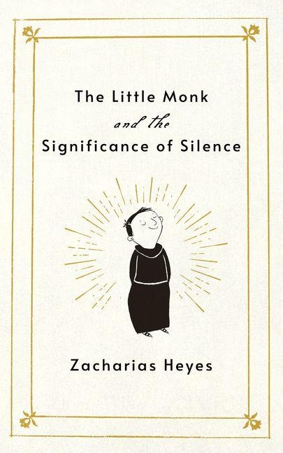 The Little Monk and the Significance of Silence - Zacharias Heyes