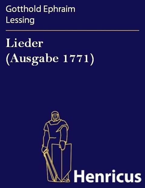 Lieder (Ausgabe 1771) - Gotthold Ephraim Lessing