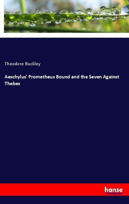 Aeschylus' Prometheus Bound and the Seven Against Thebes - Theodore Buckley