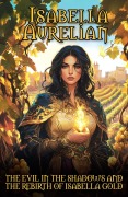 Cover-Bild zum Titel 'The Evil in the Shadows and the Rebirth of Isabella Gold (The Isabella Aurelian Series)' von 'P. Morrison, D. Walker'
