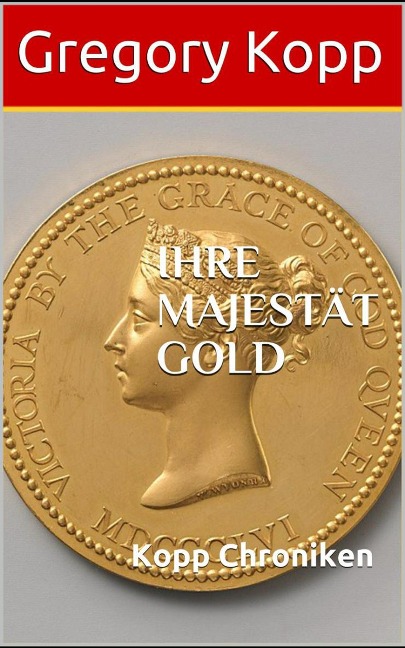 Ihre Majestät Gold (Kopp Chroniken, #6) - Gregory Kopp