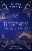 Cover-Bild zum Titel 'Regency Faerie Tales - Der Mantel des Elfenlords' von 'Olivia Atwater'