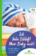 Ich liebe Schlaf! Mein Baby auch! - Melanie Schüer